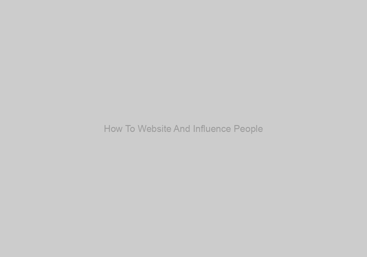 How To Website And Influence People